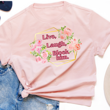 Load image into Gallery viewer, &quot;Live, Laugh, Block Him&quot; T-Shirt

