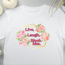 Load image into Gallery viewer, &quot;Live, Laugh, Block Him&quot; T-Shirt
