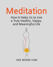 Load image into Gallery viewer, Meditation: How It Helps Us to Live a Truly Healthy, Happy, and Meaningful Life
